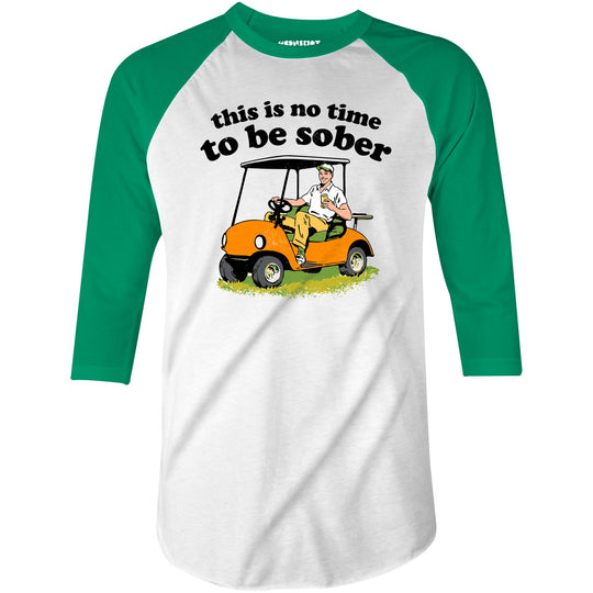 This Is No Time To Be Sober - 3/4 Sleeve Raglan T-Shirt