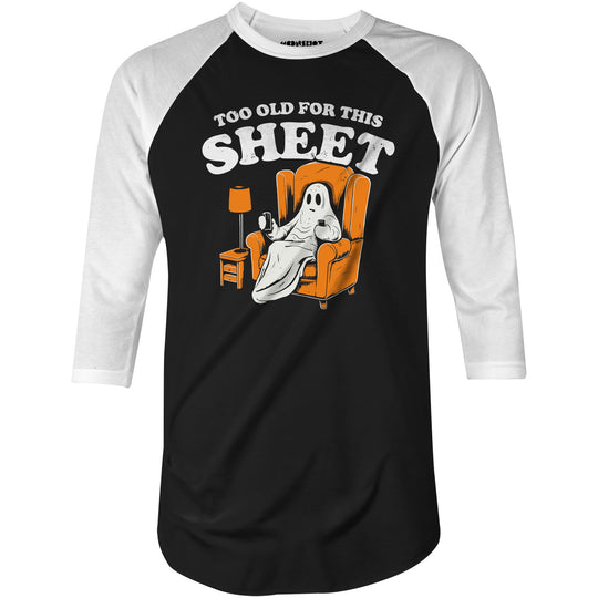 Too Old For This Sheet - 3/4 Sleeve Raglan T-Shirt