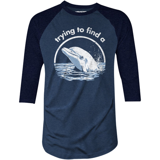 Trying to Find a Porpoise - 3/4 Sleeve Raglan T-Shirt