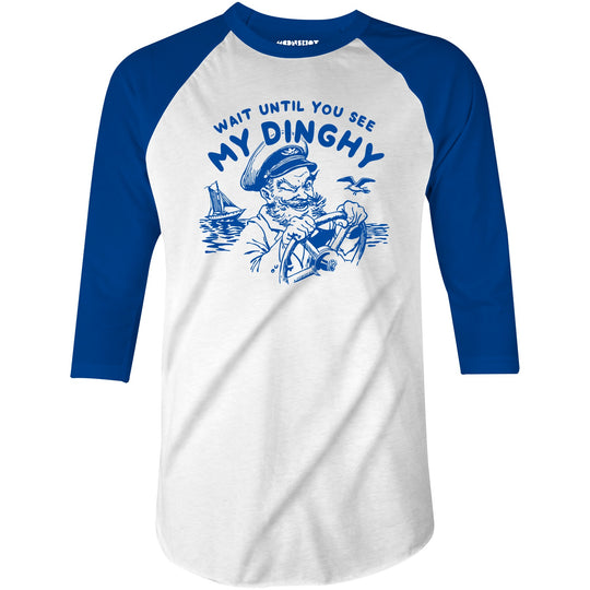 Wait Until You See My Dinghy - 3/4 Sleeve Raglan T-Shirt
