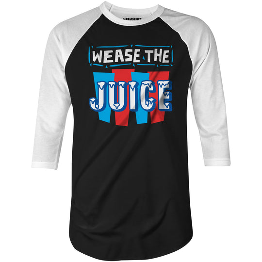 Wease the Juice - 3/4 Sleeve Raglan T-Shirt