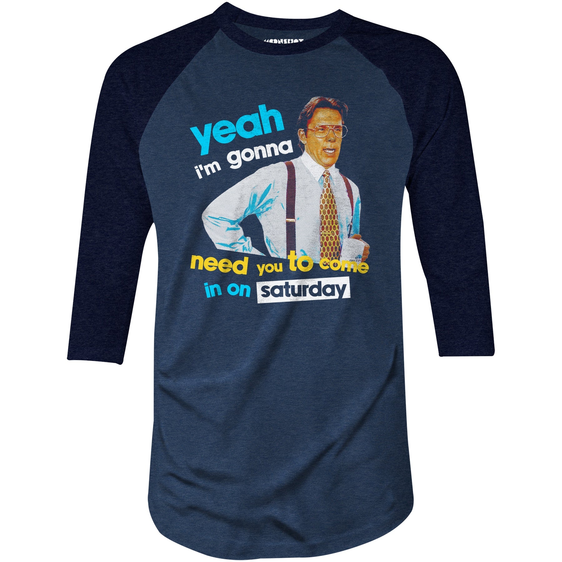 Yeah I'm Gonna Need You To Come In on Saturday - 3/4 Sleeve Raglan T-Shirt