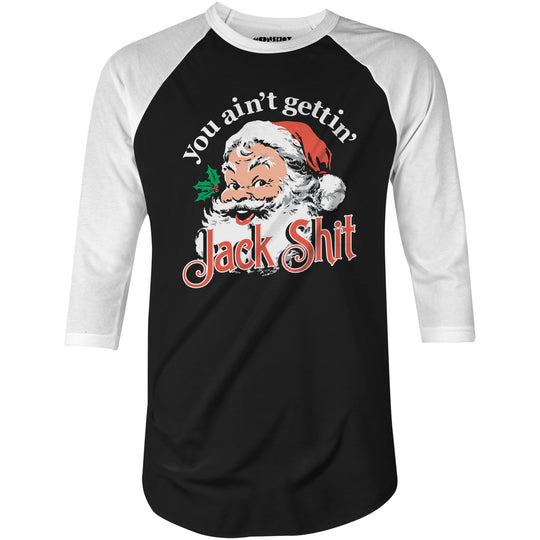 You Ain't Gettin' Jack Shit - 3/4 Sleeve Raglan T-Shirt