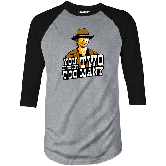 You Brought Two Too Many - 3/4 Sleeve Raglan T-Shirt