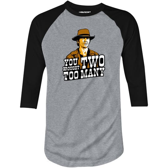 You Brought Two Too Many - 3/4 Sleeve Raglan T-Shirt