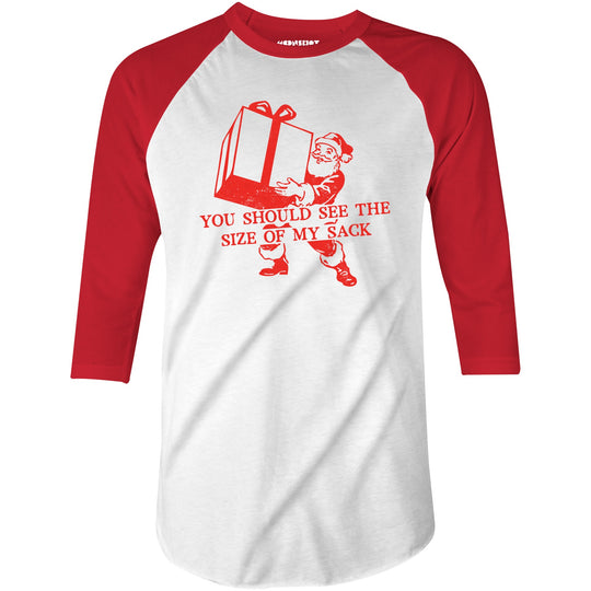 You Should See The Size of My Sack - 3/4 Sleeve Raglan T-Shirt