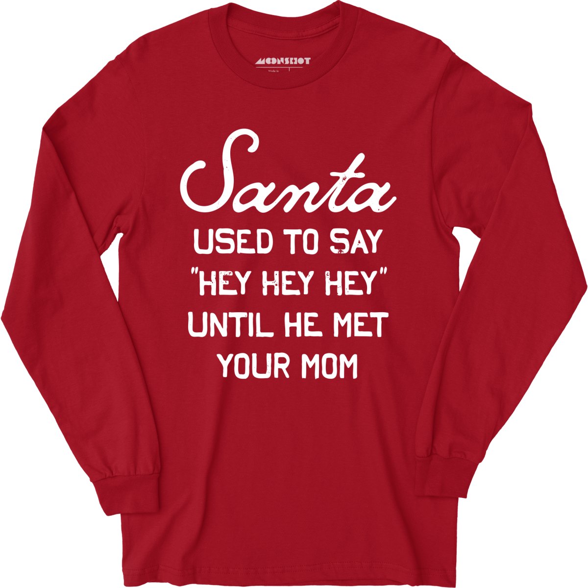 Santa Used to Say Hey Hey Hey - Long Sleeve T-Shirt