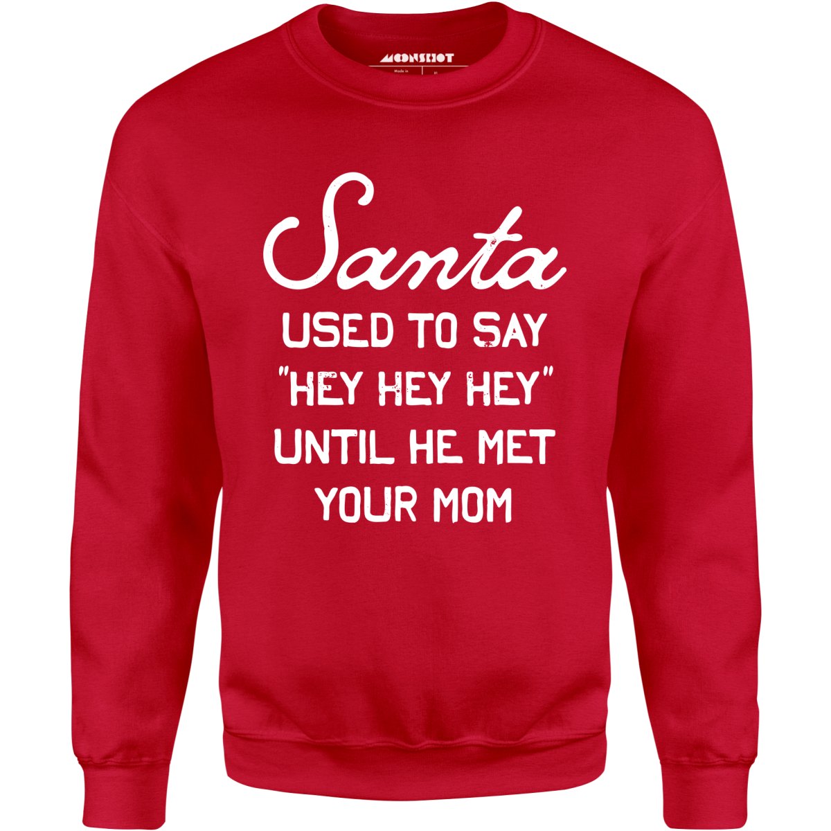 Santa Used to Say Hey Hey Hey - Unisex Sweatshirt