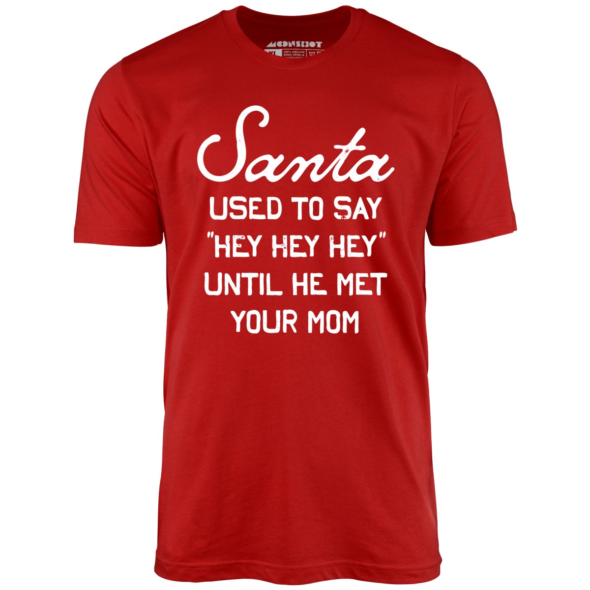 Santa Used to Say Hey Hey Hey - Unisex T-Shirt – m00nshot