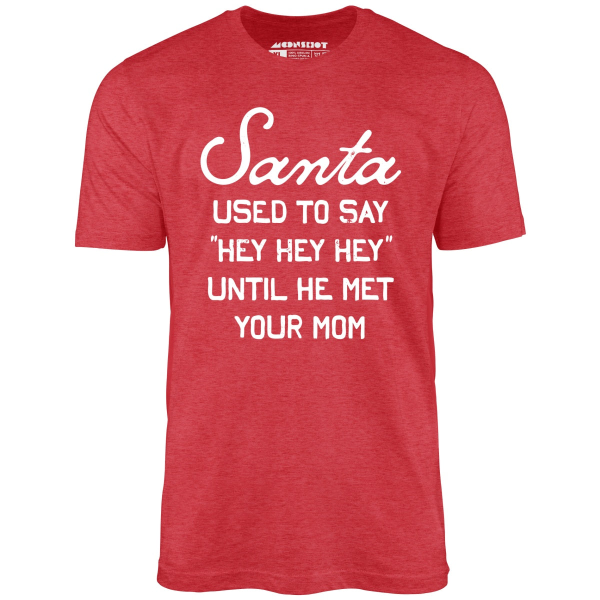 Santa Used to Say Hey Hey Hey - Unisex T-Shirt