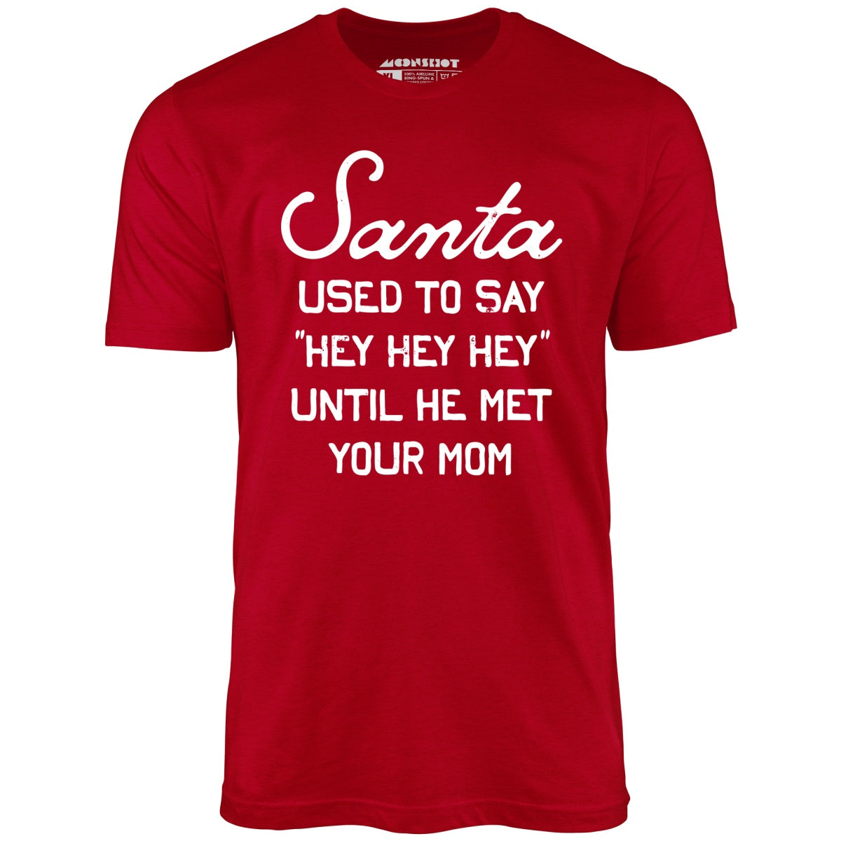 Santa Used to Say Hey Hey Hey - Unisex T-Shirt
