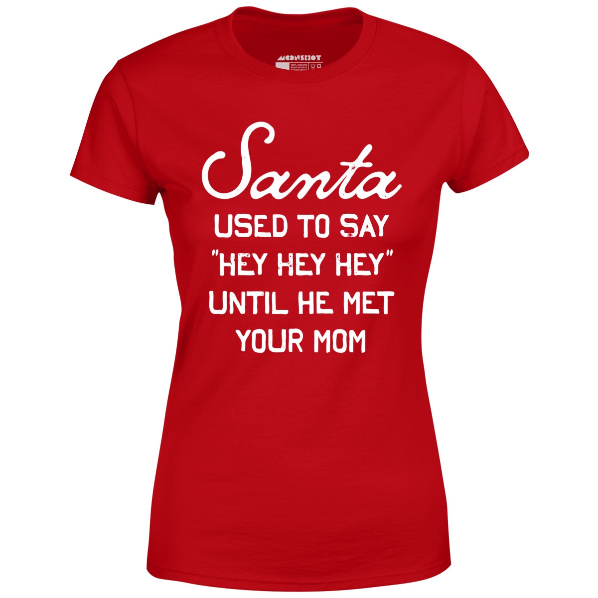 Santa Used to Say Hey Hey Hey - Women's T-Shirt