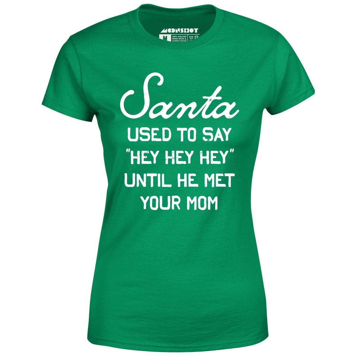 Santa Used to Say Hey Hey Hey - Women's T-Shirt