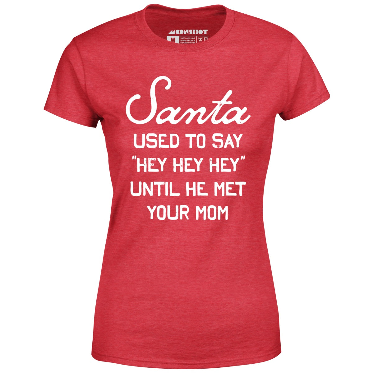 Santa Used to Say Hey Hey Hey - Women's T-Shirt