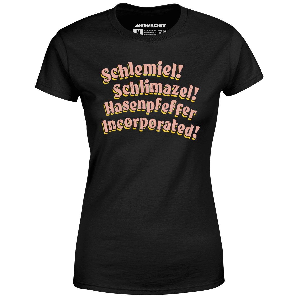 Schlemiel! Schlimazel! Hasenpfeffer Incorporated - Women's T-Shirt