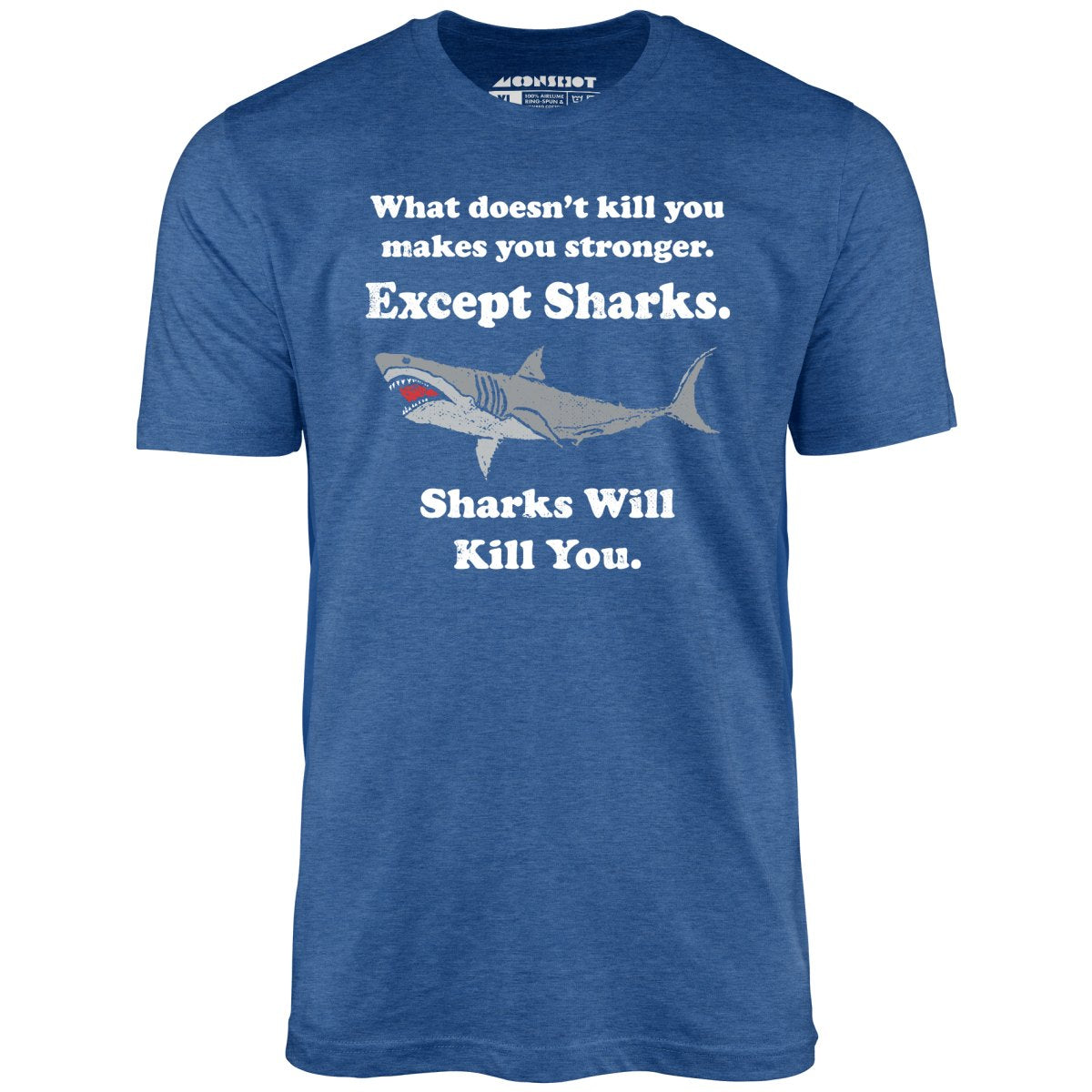Sharks Will Kill You - Unisex T-Shirt