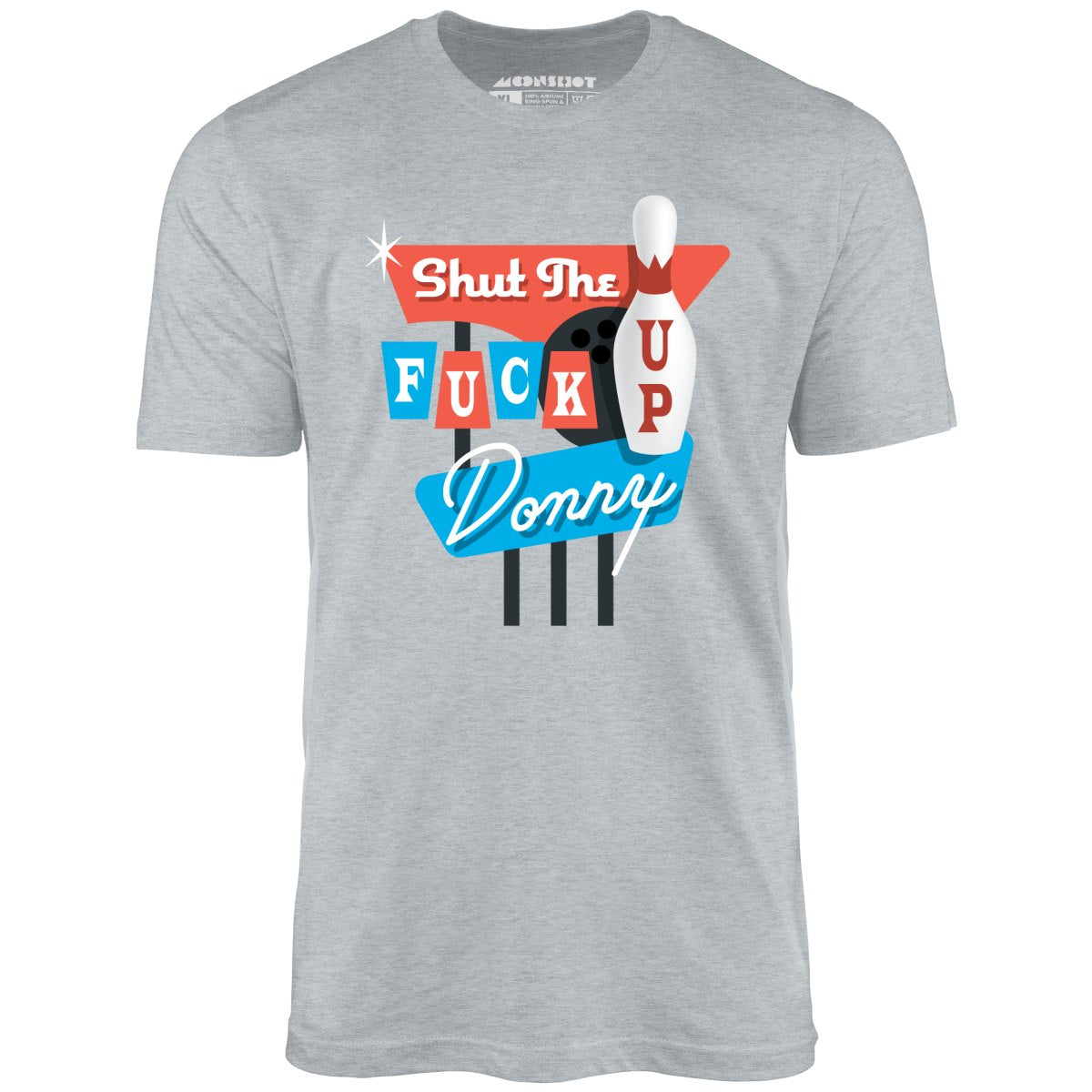 Shut The F Up Donny - Unisex T-Shirt
