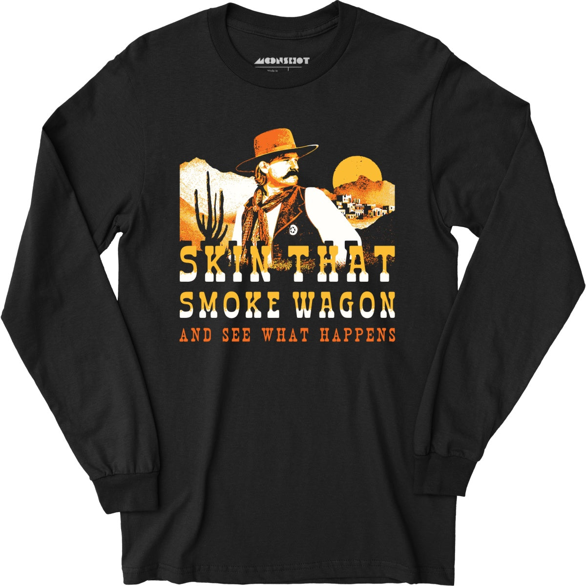 Skin That Smoke Wagon and See What Happens v2 - Long Sleeve T-Shirt