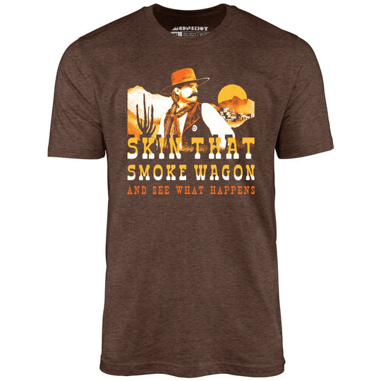 Skin That Smoke Wagon and See What Happens v2 - Heather Brown - Unisex T-Shirt