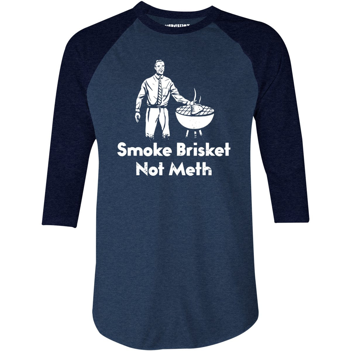 Smoke Brisket Not Meth v2 - 3/4 Sleeve Raglan T-Shirt