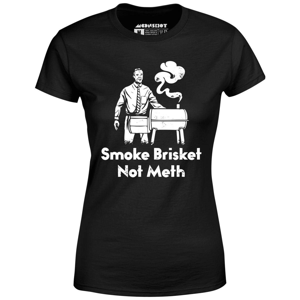 Smoke Brisket Not Meth - Women's T-Shirt