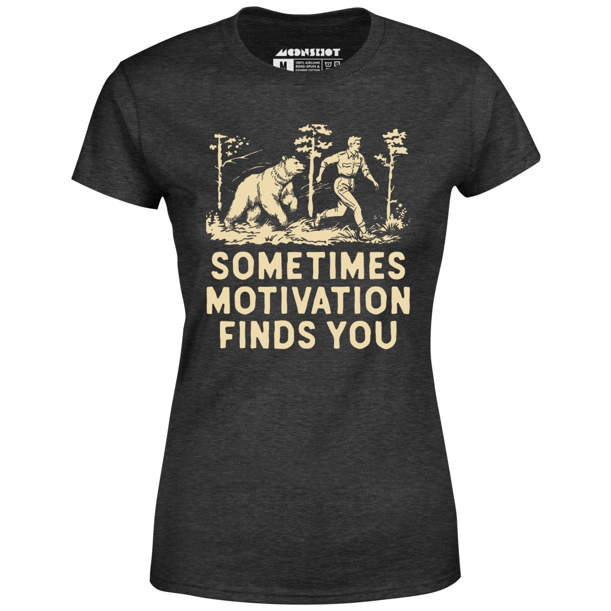 Sometimes Motivation Finds You - Women's T-Shirt