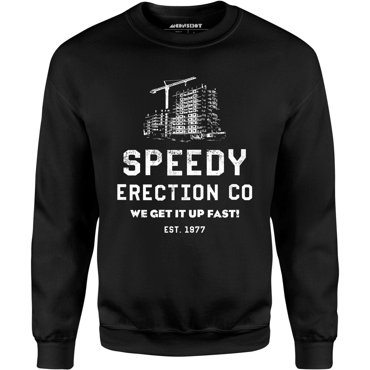Speedy Erection Co. We Get it Up Fast - Unisex Sweatshirt