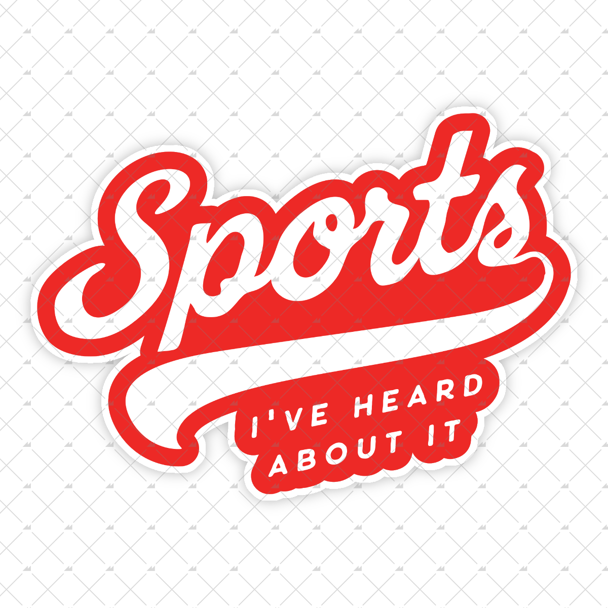 Sports - I've Heard About It - Sticker