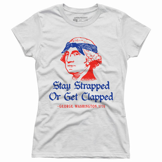 Stay Strapped or Get Clapped - Women's T-Shirt