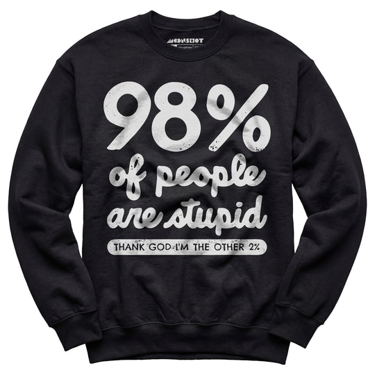 98% of People are Stupid - Unisex Sweatshirt
