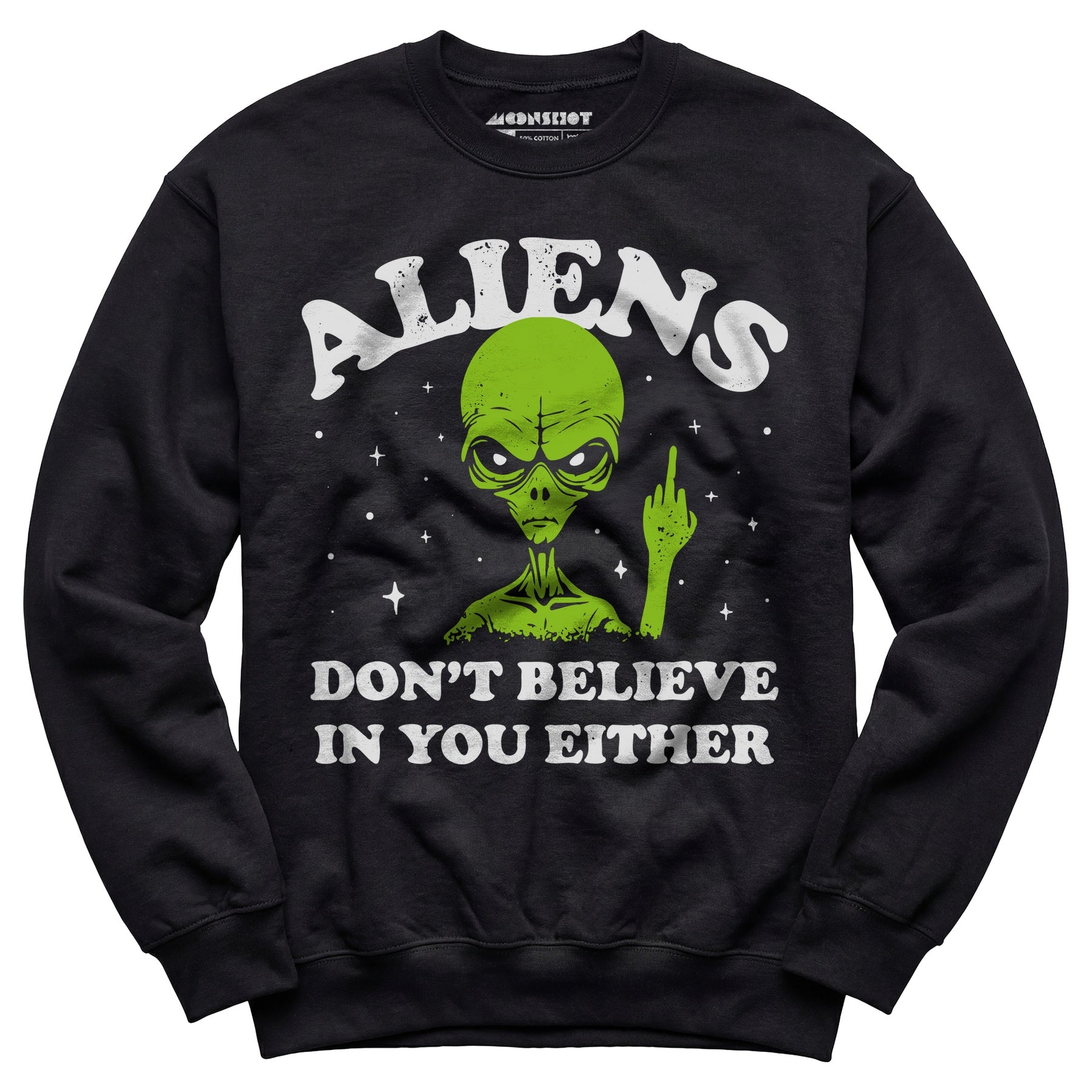 Aliens Don't Believe in You Either - Unisex Sweatshirt