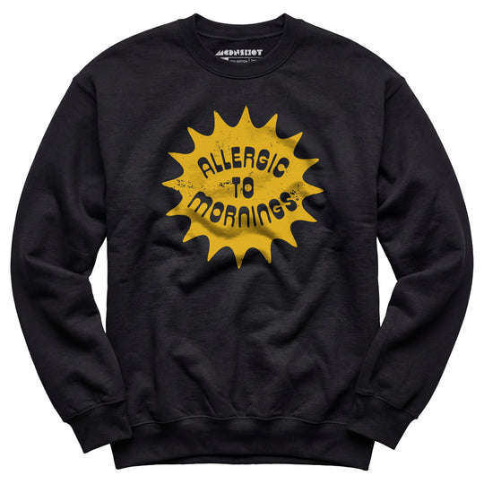 Allergic to Mornings - Unisex Sweatshirt