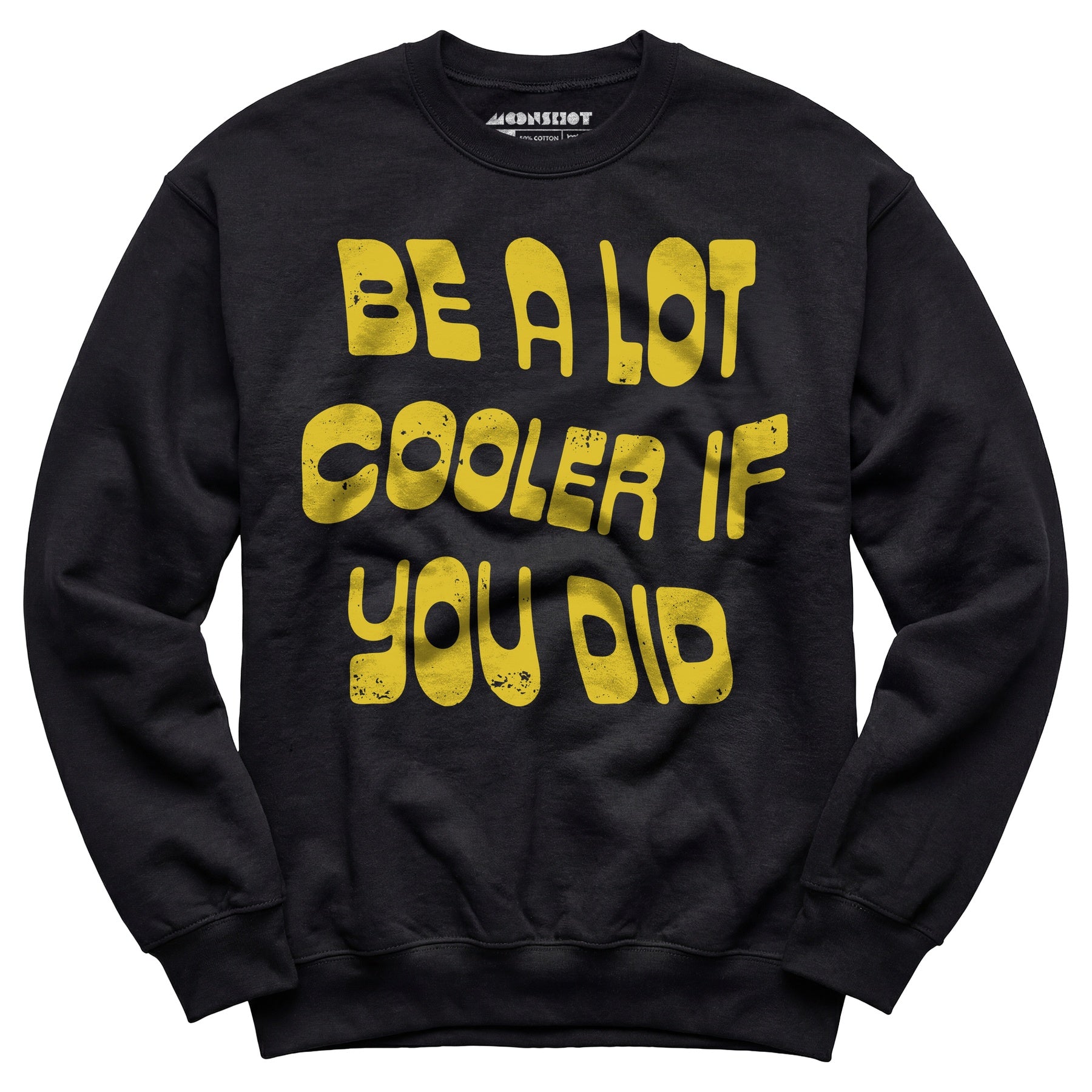 Be a Lot Cooler if You Did - Unisex Sweatshirt