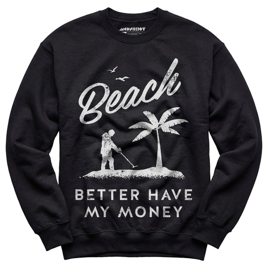 Beach Better Have My Money - Unisex Sweatshirt