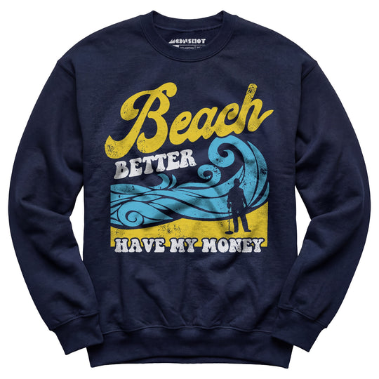 Beach Better Have My Money v2 - Unisex Sweatshirt