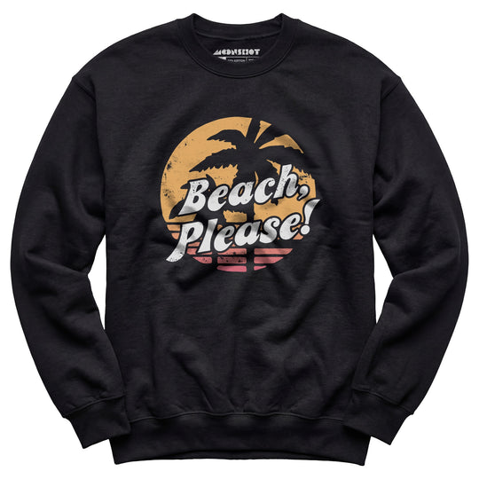 Beach, Please! - Unisex Sweatshirt