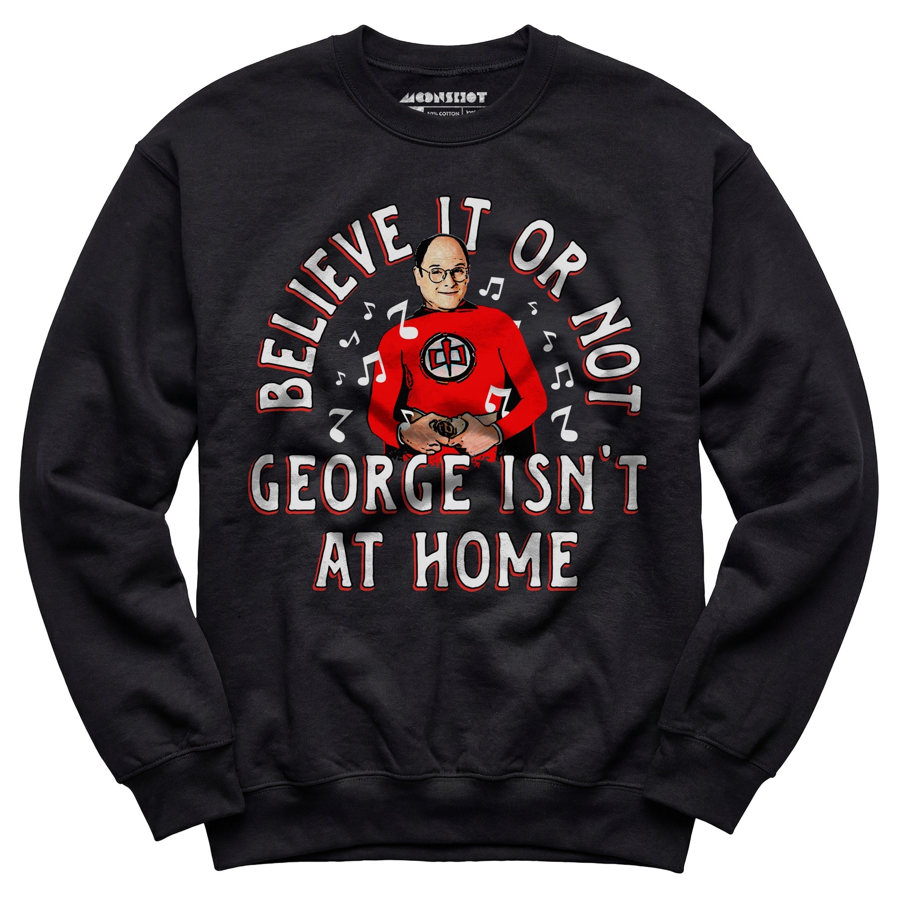 Believe It Or Not George Isn't at Home - Unisex Sweatshirt