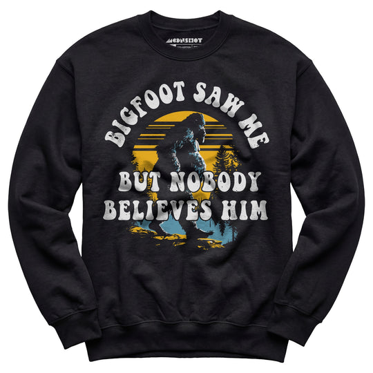 Bigfoot Saw Me But Nobody Believes Him - Unisex Sweatshirt