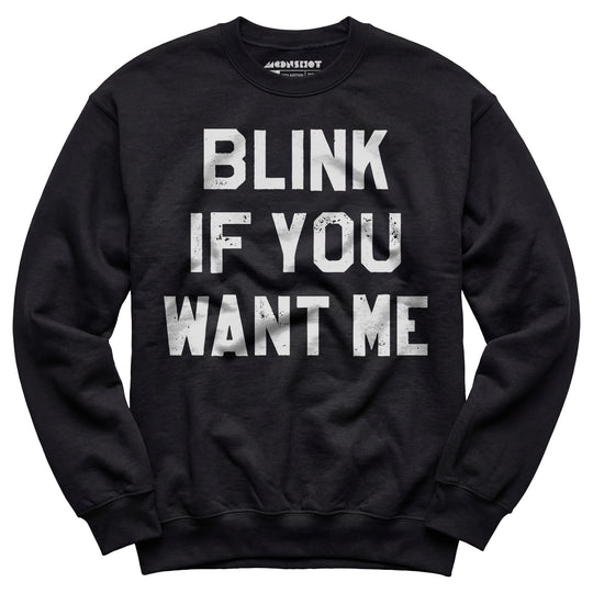 Blink If You Want Me - Unisex Sweatshirt