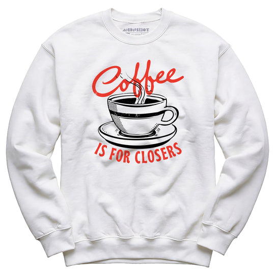 Coffee is For Closers - Unisex Sweatshirt
