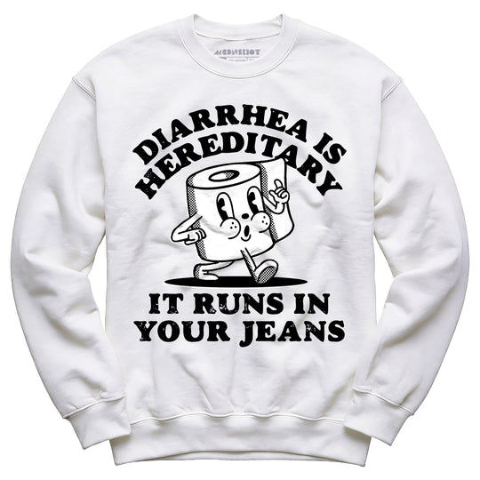 Diarrhea is Hereditary - Unisex Sweatshirt