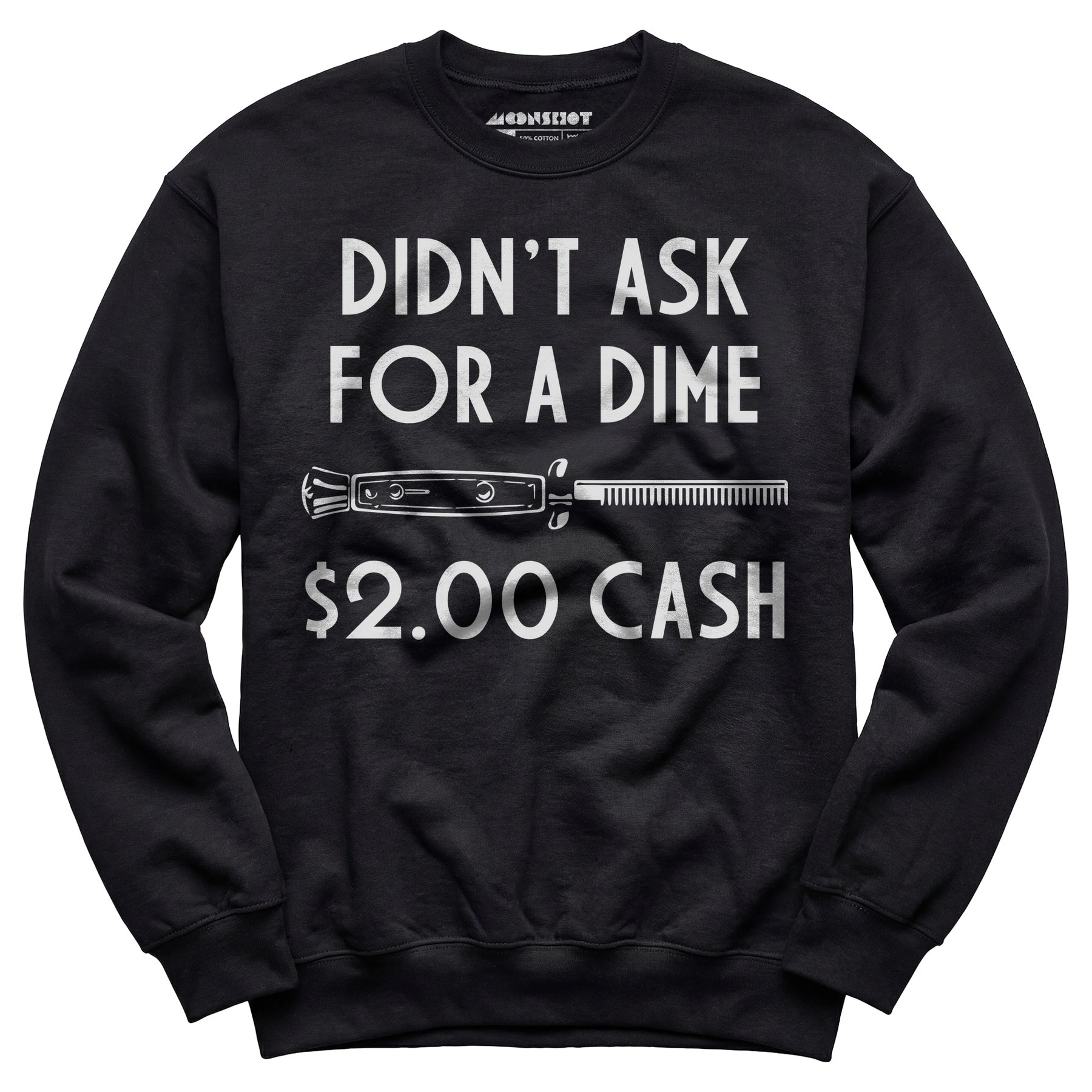 Didn't Ask For a Dime - Unisex Sweatshirt