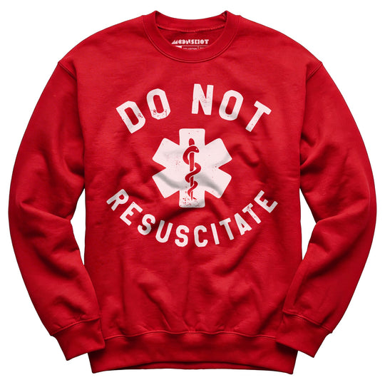 Do Not Resuscitate - Unisex Sweatshirt