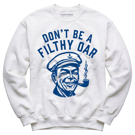 Don't Be a Filthy Oar - Unisex Sweatshirt