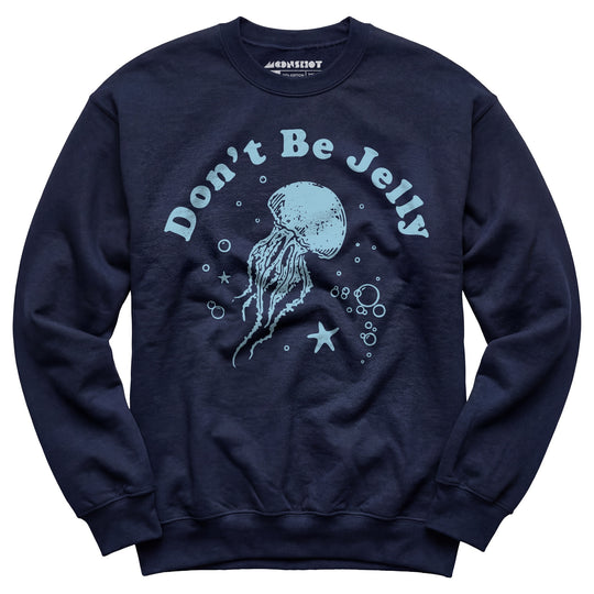 Don't Be Jelly - Unisex Sweatshirt