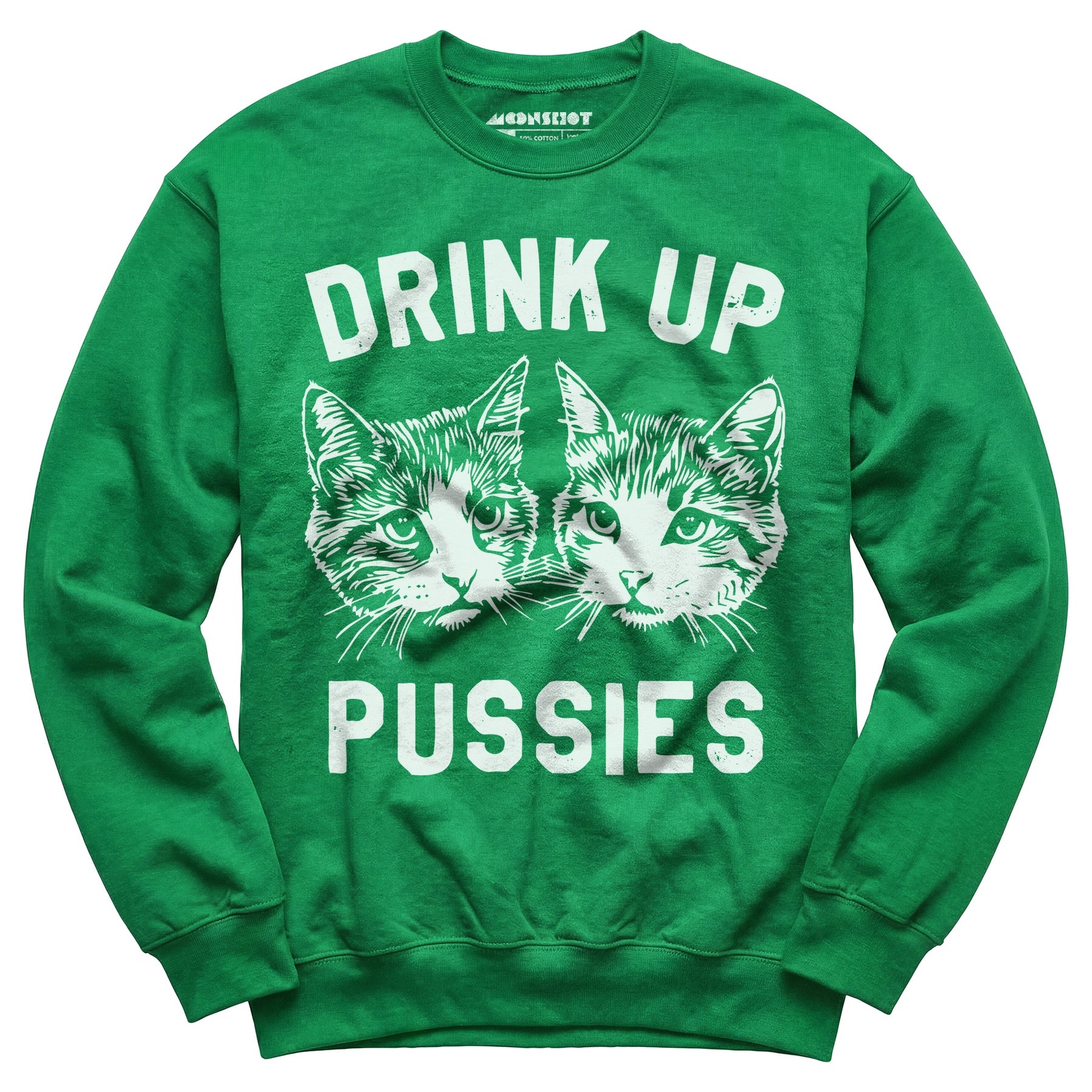 Drink Up Pussies - Unisex Sweatshirt