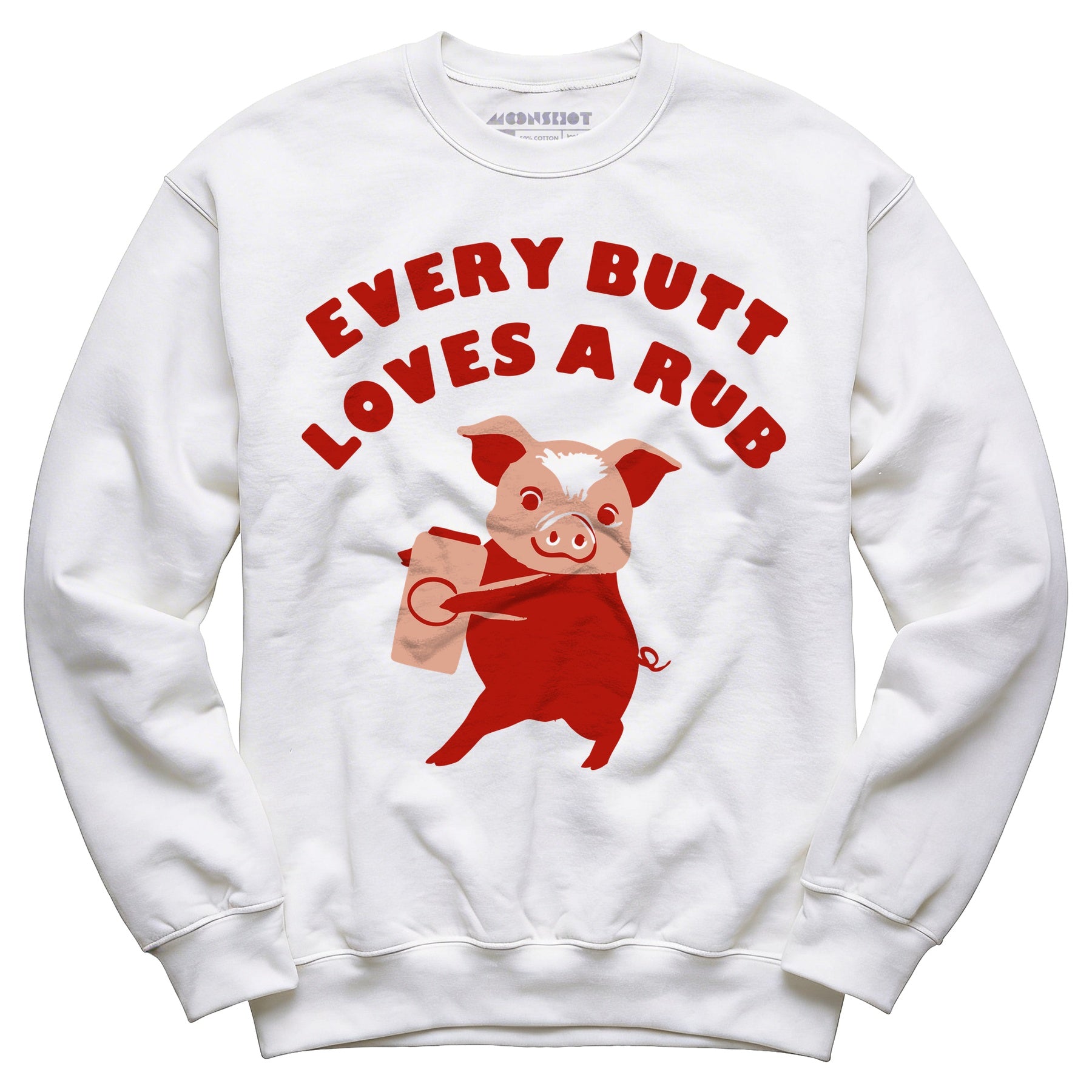 Every Butt Loves a Rub - Unisex Sweatshirt