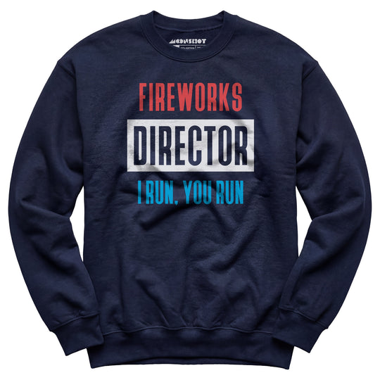 Fireworks Director I Run, You Run - Unisex Sweatshirt