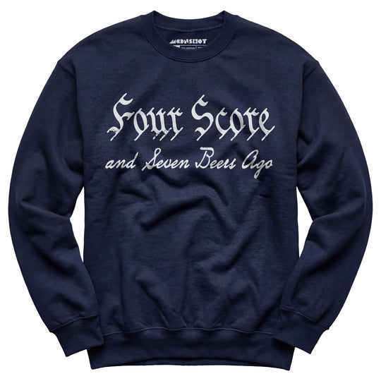 Four Score and Seven Beers Ago - Unisex Sweatshirt