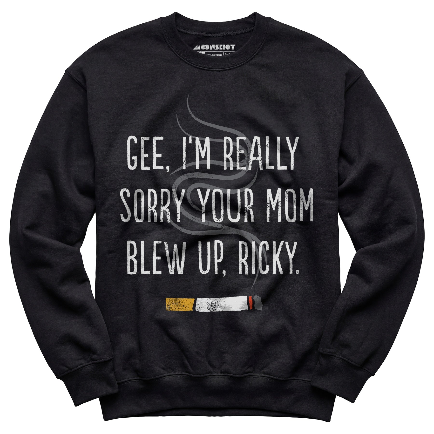 Gee, I'm Really Sorry Your Mom Blew Up, Ricky - Unisex Sweatshirt